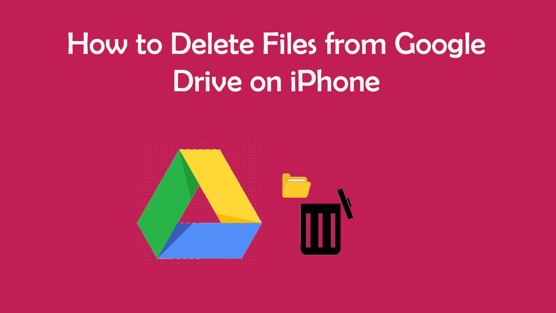 How to delete files from Google Drive on iPhone