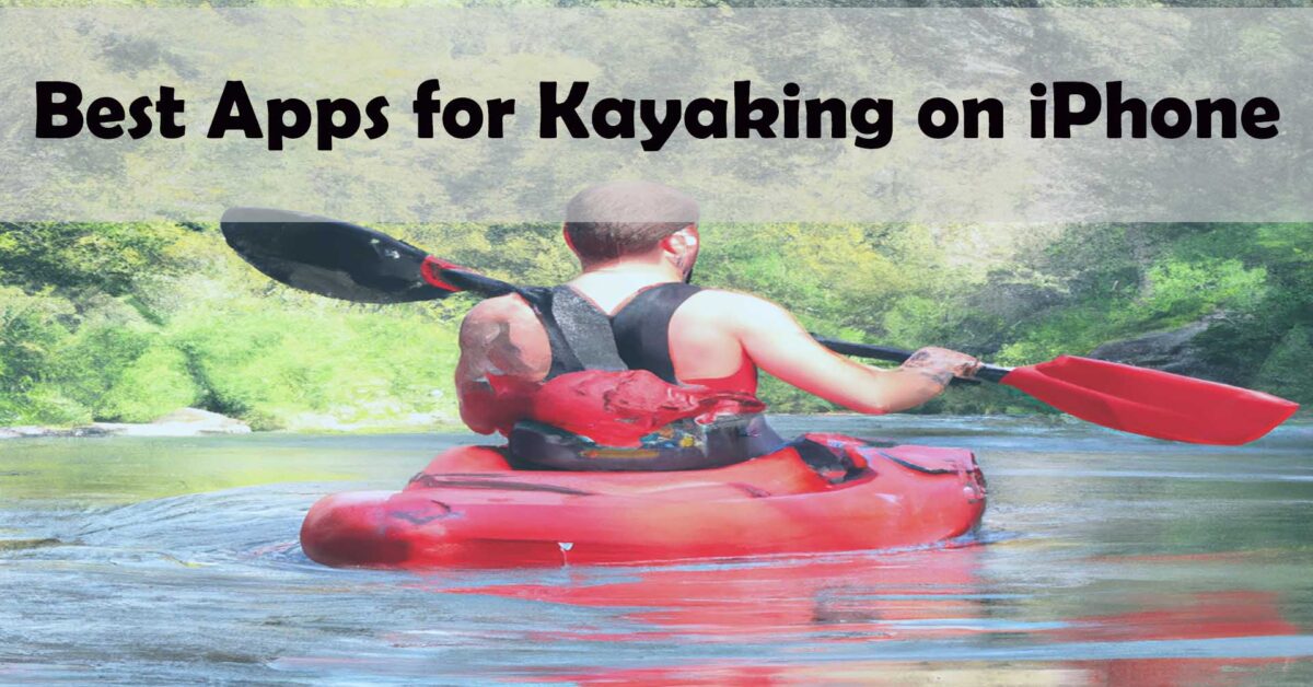 Best apps for kayaking on iPhone